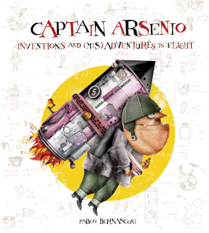 Pablo Bernasconi. Captain Arsenio: Inventions and (Mis)adventures in Flight. Houghton Mifflin Harcourt, 2005.